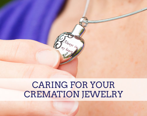 Caring for your Cremation Jewelry